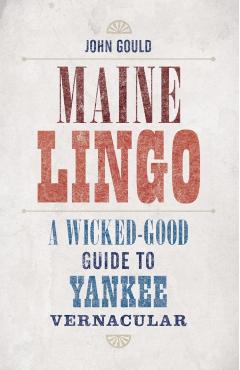 Maine Lingo: A Wicked-Good Guide to Yankee Vernacular - John Gould