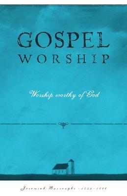 Gospel Worship: Worship Worth of God - Jeremiah Burroughs