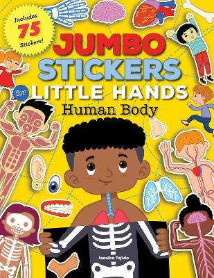 Jumbo Stickers for Little Hands: Human Body: Includes 75 Stickers - Jomike Tejido