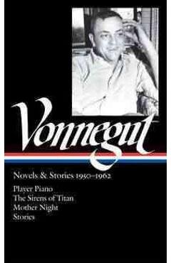 Coperta cărții 'Kurt Vonnegut: Novels & Stories 1950-1962 (Loa #226): Player Piano / The Sirens of Titan / Mother Night / Stories -'