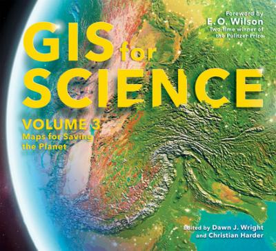 GIS for Science, Volume 3: Maps for Saving the Planet - Dawn J. Wright