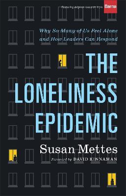 The Loneliness Epidemic: Why So Many of Us Feel Alone--And How Leaders Can Respond - Susan Mettes