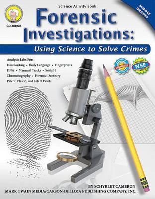 Forensic Investigations, Grades 6 - 8: Using Science to Solve Crimes - Schyrlet Cameron