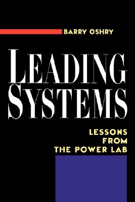 Leading Systems: Lessons from the Power Lab - Barry Oshry