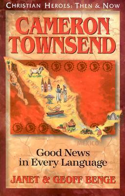 Cameron Townsend: Good News in Every Language - Janet Benge