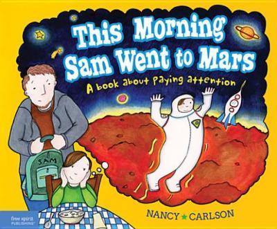 This Morning Sam Went to Mars: A Book about Paying Attention - Nancy Carlson