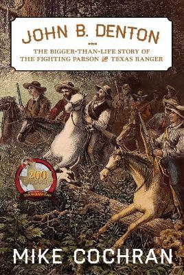 John B. Denton, 6: The Bigger-Than-Life Story of the Fighting Parson and Texas Ranger - Mike Cochran