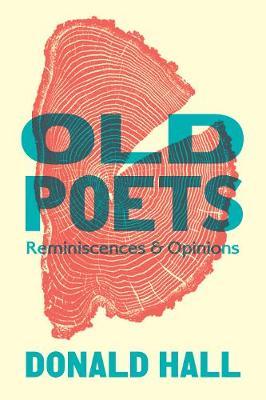 Old Poets: Reminiscences and Opinions - Donald Hall