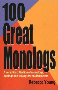 100 Great Monologs: A Versatile Collection of Monologs, Duologs, and Triologs for Student Actors - Rebecca Young