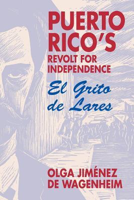 Puerto Rico's Revolt for Independence: El Grito de Lares - Olga Jim�nez Wgenheim
