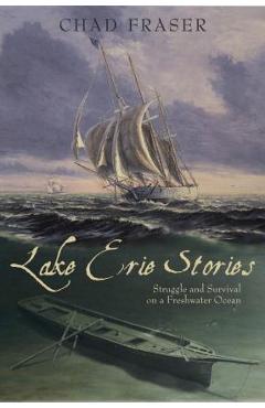Poza produsului Lake Erie Stories: Struggle and Survival on a Freshwater Ocean - Chad Fraser