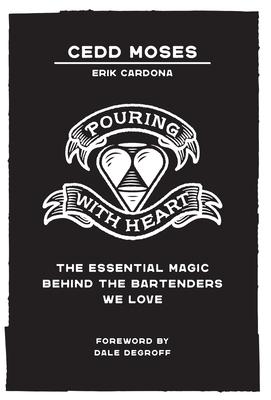 Pouring with Heart: The Essential Magic behind the Bartenders We Love - Cedd Moses