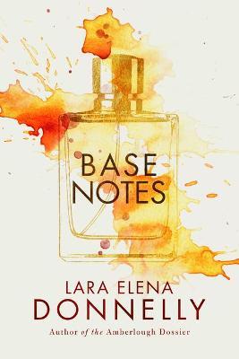 Base Notes - Lara Elena Donnelly