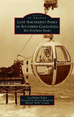 Lost Amusement Parks of Southern California: The Postwar Years - Lisa Hallett Taylor