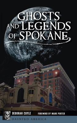 Ghosts and Legends of Spokane - Deborah Cuyle