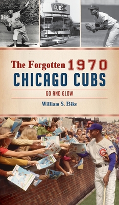 Forgotten 1970 Chicago Cubs: Go and Glow - William S. Bike