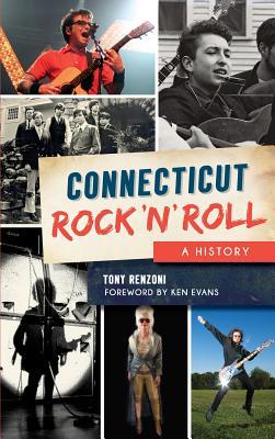 Connecticut Rock 'n' Roll: A History - Tony Renzoni
