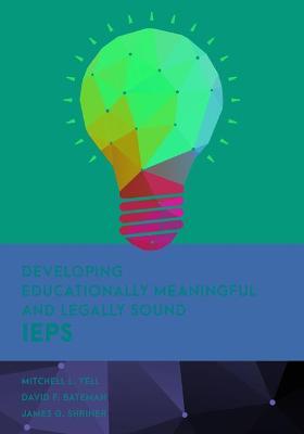 Developing Educationally Meaningful and Legally Sound IEPs - Mitchell L. Yell