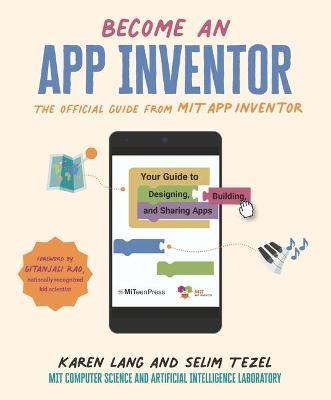 Become an App Inventor: The Official Guide from Mit App Inventor: Your Guide to Designing, Building, and Sharing Apps - Karen Lang