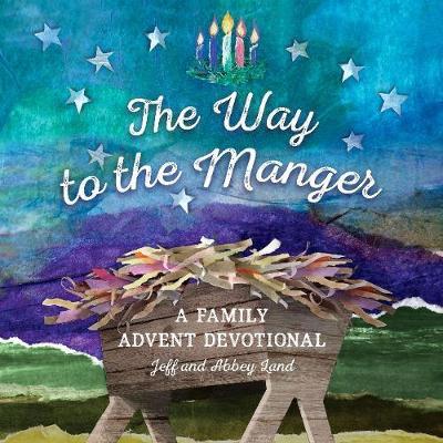 The Way to the Manger: A Family Advent Devotional - Jeff Land
