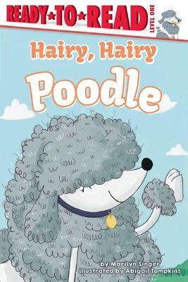 Hairy, Hairy Poodle: Ready-To-Read Level 1 - Marilyn Singer