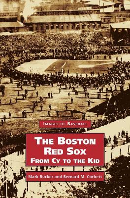 Boston Red Sox, from Cy to the Kid - Mark Rucker