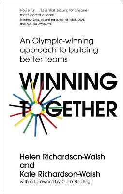 Winning Together: An Olympic-Winning Approach to Building Better Teams - Kate Richardson-walsh