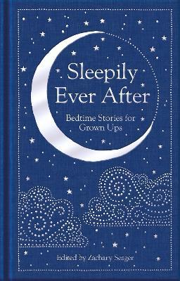 Sleepily Ever After: Bedtime Stories for Grown Ups - Zachary Seager