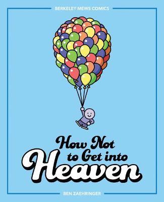 How Not to Get Into Heaven, 2: Berkeley Mews Comics - Ben Zaehringer