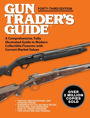 Gun Trader's Guide - Forty-Third Edition: A Comprehensive, Fully Illustrated Guide to Modern Collectible Firearms with Current Market Values - Robert A. Sadowski