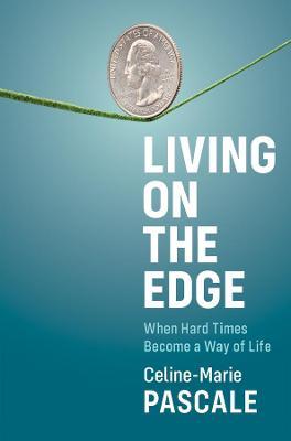 Living on the Edge: When Hard Times Become a Way of Life - Celine-marie Pascale