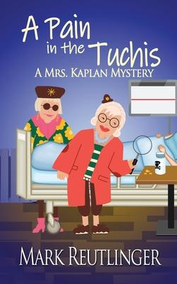 A Pain in the Tuchis, a Mrs. Kaplan Mystery - Mark Reutlinger