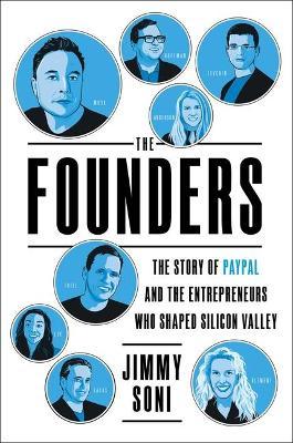 The Founders: The Story of Paypal and the Entrepreneurs Who Shaped Silicon Valley - Jimmy Soni