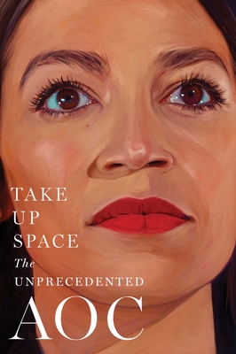 Take Up Space: The Unprecedented Aoc - Lisa Miller