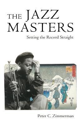 The Jazz Masters: Setting the Record Straight - Peter C. Zimmerman