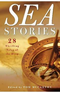 Coperta cărții 'Sea Stories: 28 Thrilling Tales of the Deep - Tom Mccarthy'