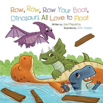 Row Row Row Your Boat, Dinosaurs All Love to Float - Joe Fitzpatrick