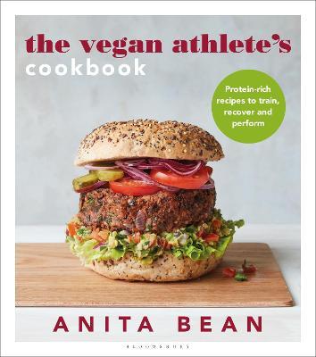 The Vegan Athlete's Cookbook: Protein-Rich Recipes to Train, Recover and Perform - Anita Bean