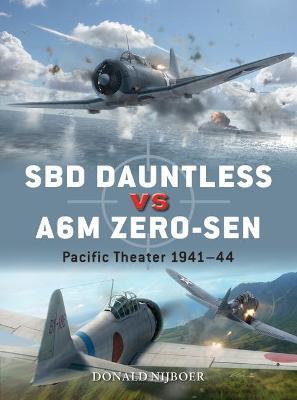 Sbd Dauntless Vs A6m Zero-Sen: Pacific Theater 1941-44 - Donald Nijboer