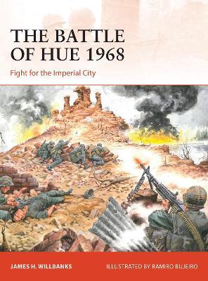 The Battle of Hue 1968: Fight for the Imperial City - James H. Willbanks