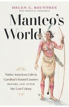 Manteo's World: Native American Life in Carolina's Sound Country before and after the Lost Colony - Helen C. Rountree
