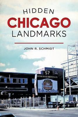 Hidden Chicago Landmarks - John R. Schmidt