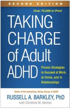 Taking Charge of Adult Adhd, Second Edition: Proven Strategies to Succeed at Work, at Home, and in Relationships - Russell A. Barkley