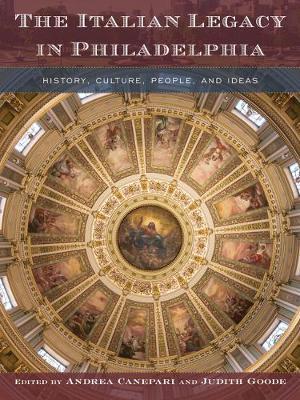 The Italian Legacy in Philadelphia: History, Culture, People, and Ideas - Andrea Canepari