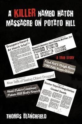 A Killer Named Hatch Massacre on Potato Hill: A True Story - Thomas Blanchfield
