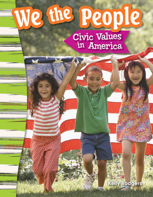 We the People: Civic Values in America - Kelly Rodgers
