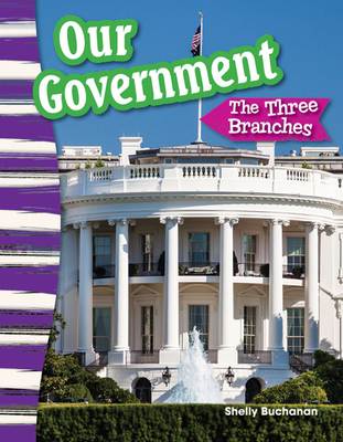 Our Government: The Three Branches - Shelly Buchanan