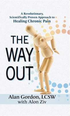 The Way Out: A Revolutionary, Scientifically Proven Approach to Healing Chronic Pain - Alan Gordon