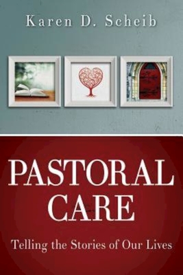 Pastoral Care: Telling the Stories of Our Lives - Karen D. Scheib