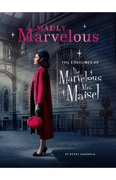 Coperta cărții 'Madly Marvelous: The Costumes of the Marvelous Mrs. Maisel - Donna Zakowska'